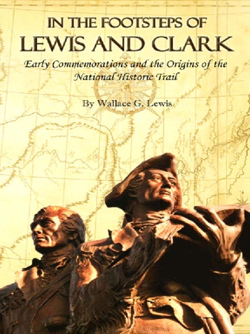 Title details for In the Footsteps of Lewis and Clark by Wallace G. Lewis - Available